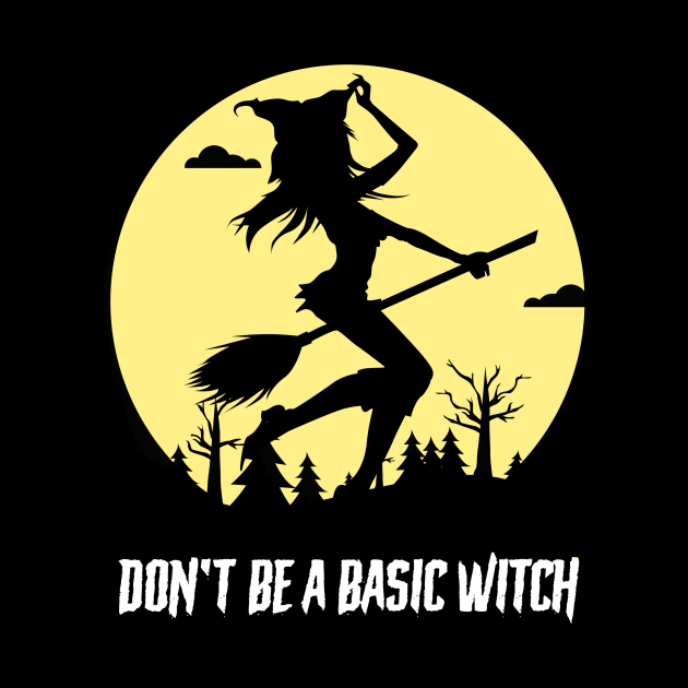 Don't Be A Basic Witch by n23tees