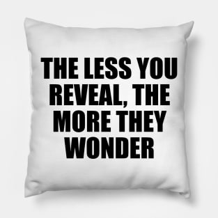 The less you reveal, the more they wonder Pillow