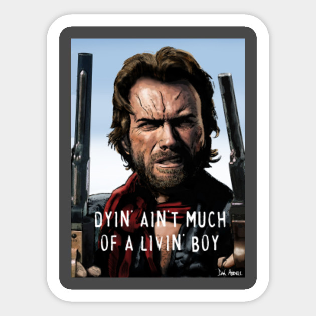 Dyin Ain T Much Of A Livin Boy Clint Eastwood Aufkleber Teepublic De