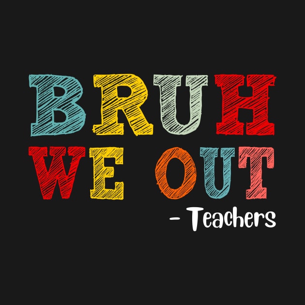 Bruh We Out Teachers, Happy Last Day Of School, Funny Teacher, Teacher Appreciation by artbyGreen