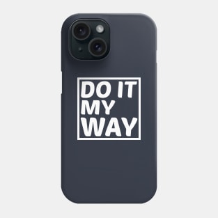 Do It My Way Phone Case