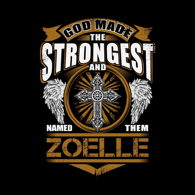 Zoelle Name T Shirt - God Found Strongest And Named Them Zoelle Gift Item by reelingduvet