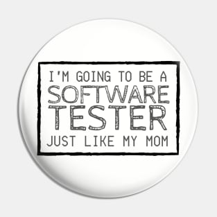 I'm Going To Be A Software Tester Just like My Mom Pin