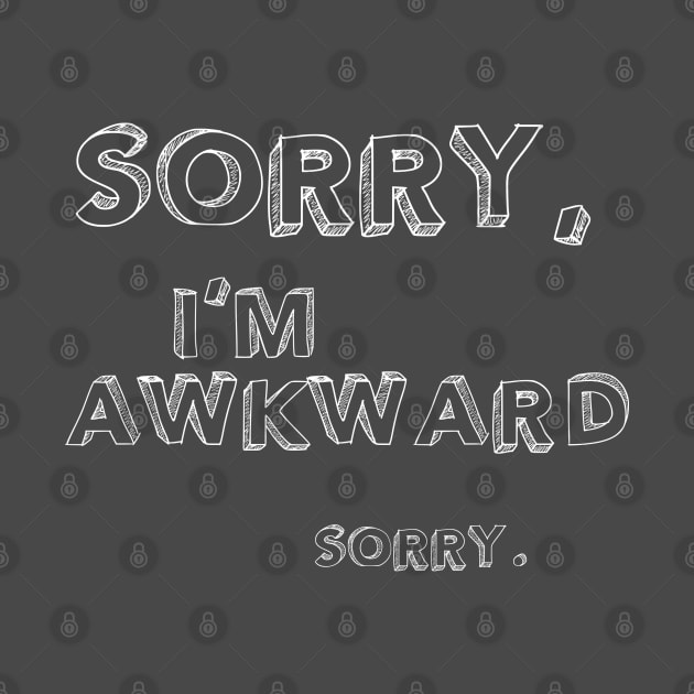 Sorry, I'm Awkward. Sorry. by Lemon Creek Press