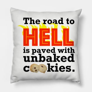 The Road to Hell is Paved with Unbaked Cookies Pillow