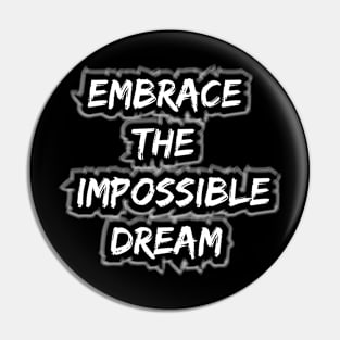 Embrace The Impossible Dream Pin