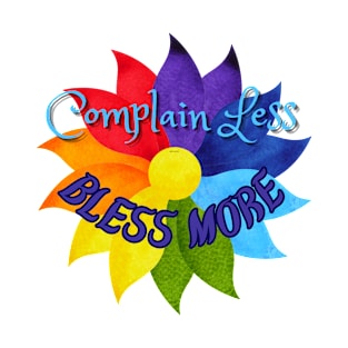 Complain less bless more T-Shirt