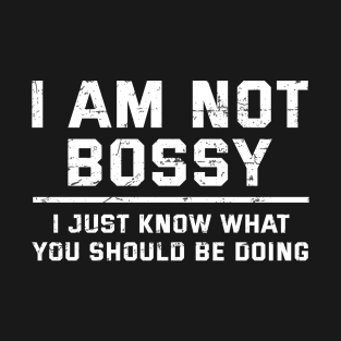 Funny Saying Cool I Am Not Bossy I Just Know What You Should Be Doing T-Shirt