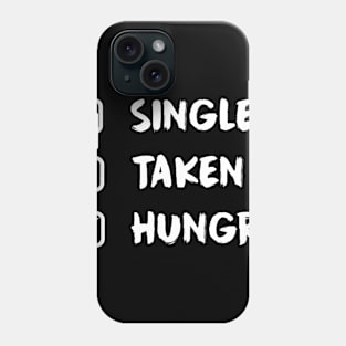 Single Taken Hungry - Funny Food Lover Quotes Phone Case