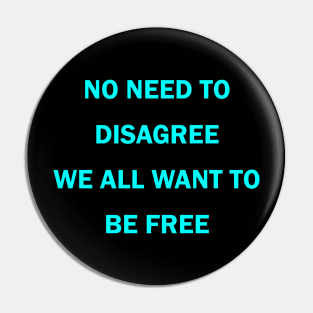 No need to disagree We all want to be free Pin