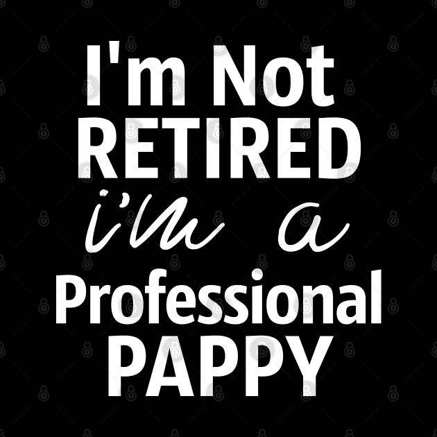 Papa Gift I'm Not Retired I'm A Professional Poppy by Tesszero