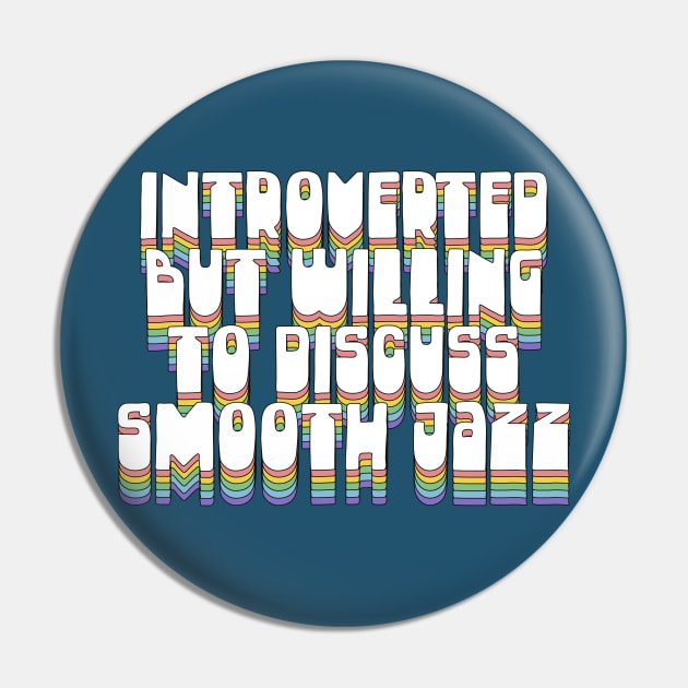 Introverted But Willing To Discuss Smooth Jazz Pin by DankFutura