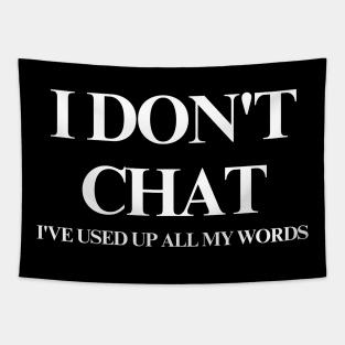 I Don T Chat I Ve Used Up All My Words Tapestry