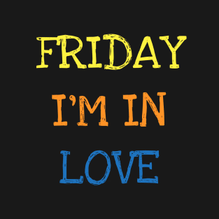 Friday I'm In Love Funny Saying Sarcasm Weekend Lover Addict T-Shirt T-Shirt