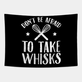 Don't be afraid to take whisks Tapestry