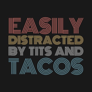 Easily Distracted By Tits And Tacos T-Shirt