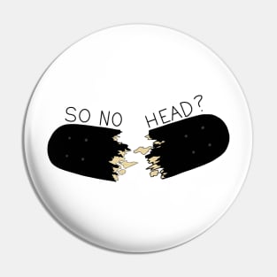 So No Head? Pin