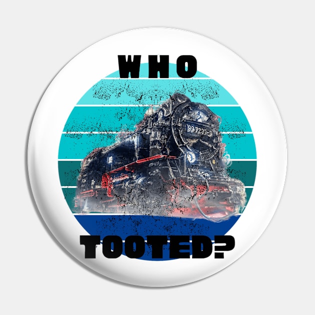 Who Tooted Funny Quote Retro Train Locomotive Pin by Sams Design Room