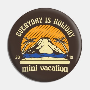 Everyday Is Holiday Pin