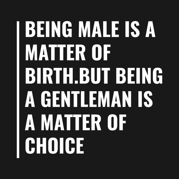 Being a Gentleman is a Matter of Choice. Gentleman Quote by kamodan