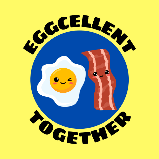 Eggcellent Together | Bacon And Egg Pun by Allthingspunny