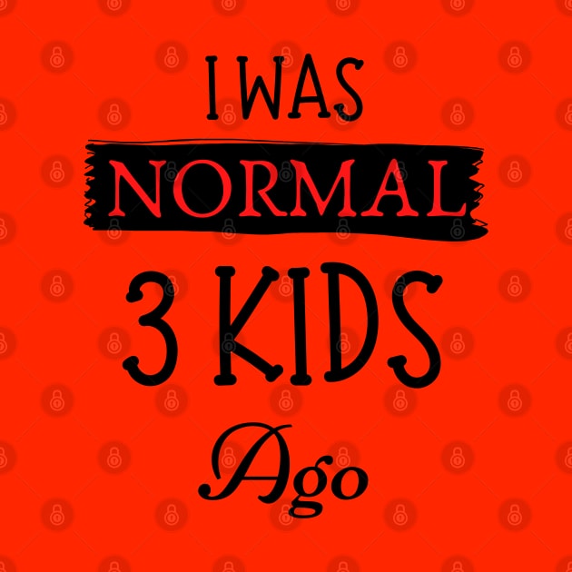 I was normal 3 kids ago by JustBeSatisfied