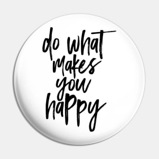 Do What Makes You Happy Pin