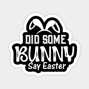 Did Some Bunny Say Easter Magnet