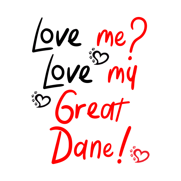 Love me Love my Great Dane! Especially for Great Dane owners! by rs-designs