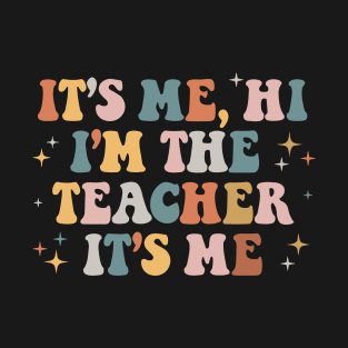 Its Me Hi Im The Teacher Its Me Teacher Gift Ideas Teacher Life T-Shirt