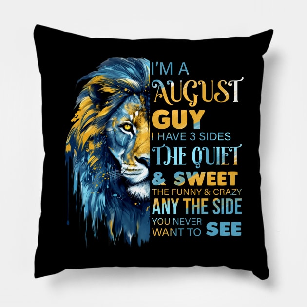 I'm A August Guy I Have 3 Sides The Quiet & Sweet The Funny & Crazy Pillow by Che Tam CHIPS