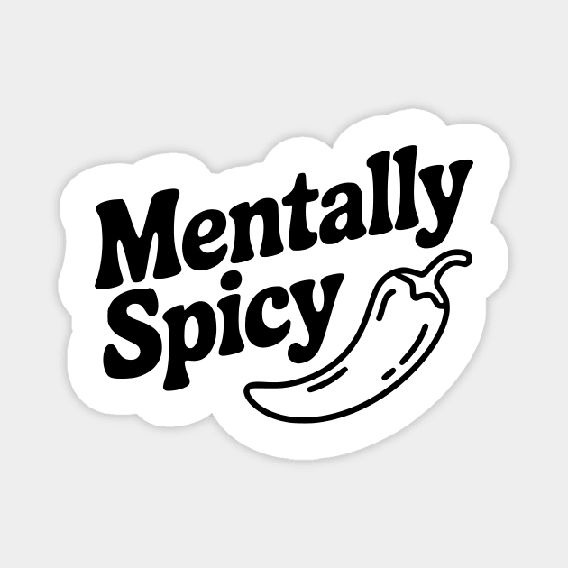 Mentally Spicy Magnet by Frank Ring