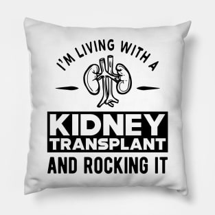 Kidney Transplant - I'm living with a kidney transplant and rocking it Pillow