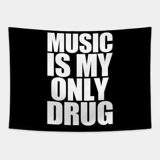 Music Is My Only Drug Tapestry