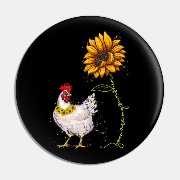 You are My Sunshine Chicken Sunflower Funny Chicken Lover Pin by neonatalnurse