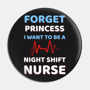 Forget Princess I Want To Be A Night Shift Nurse Humor Pin