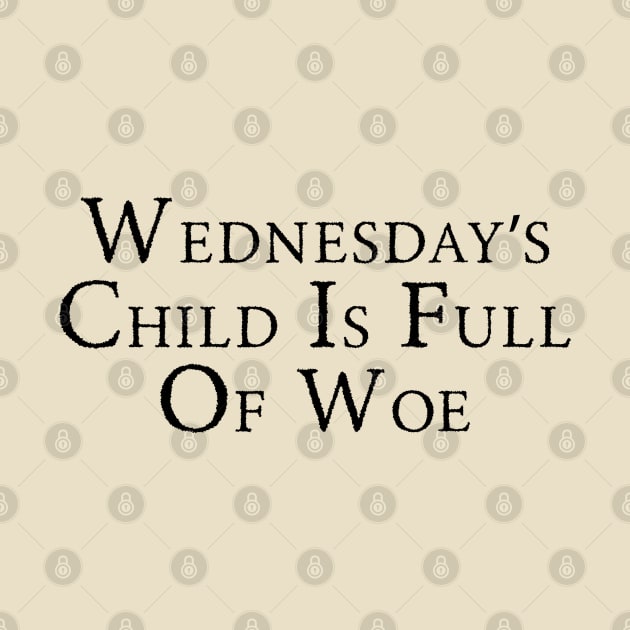 Wednesday’s Child Is Full Of Woe by anonshirt