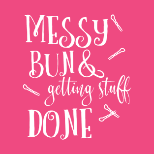 Messy Bun & Getting Stuff Done T-Shirt