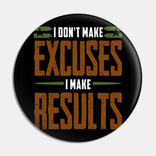 I DON'T MAKE EXCUSES I MAKE RESULTS Pin