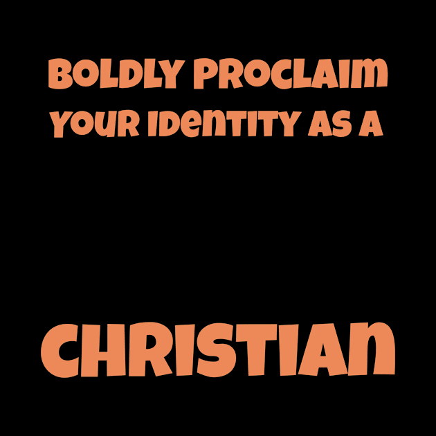 Boldly Proclaim Your Identity As a Christian by Positive Inspiring T-Shirt Designs