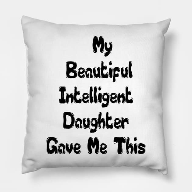 Funny Family, My Beautiful Intelligent Daughter Gave Me This- Funny Dad Grandpa Father T-Shirt Pillow by hardworking