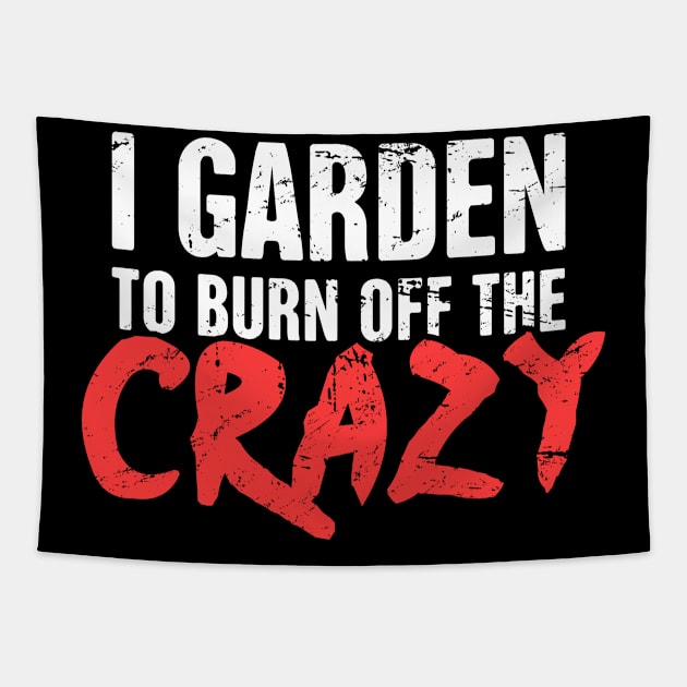 I Garden To Burn Off The Crazy | Gardening Tapestry by MeatMan