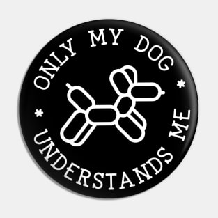 Only My Dog Understands Me Pin