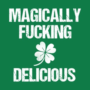 Magically Fucking Delicious Funny Shamrock St. Patrick's Day T-Shirt