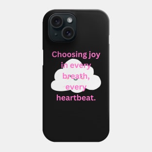 Choosing joy in every breath, every heartbeat. Phone Case