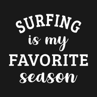 Surfing Is My Favorite Season Surfing Lover Gift T-Shirt