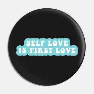 Self Love Is First Love Pin