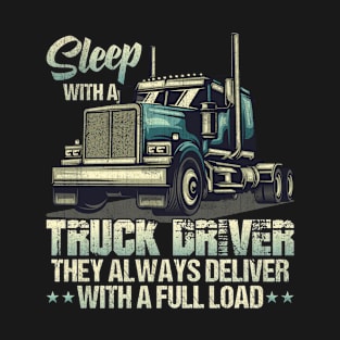 Sleep With A Truck Driver They Always Deliver T-Shirt