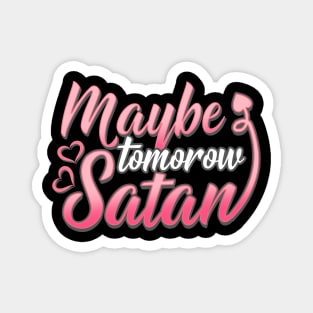 Maybe Tomorrow Satan - Cute Satanic T-Shirt Magnet
