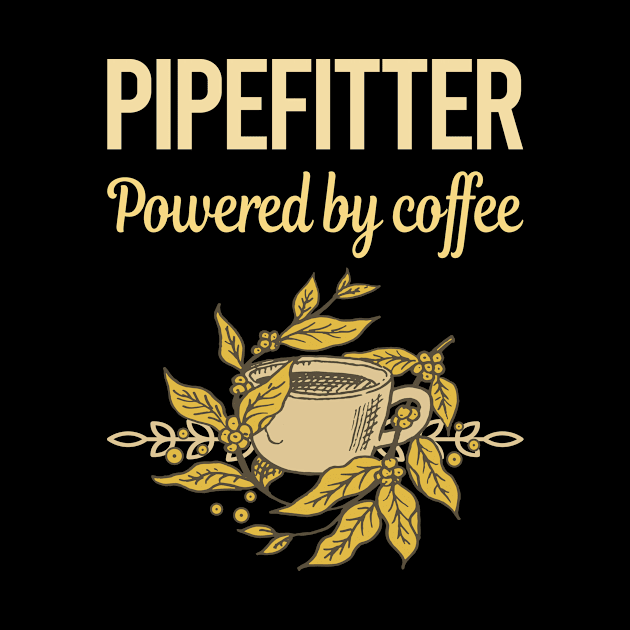 Powered By Coffee Pipefitter by lainetexterbxe49